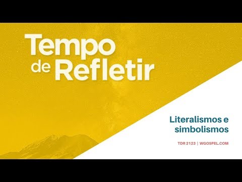 Tempo de Refletir 2123 - Literalismos e simbolismos