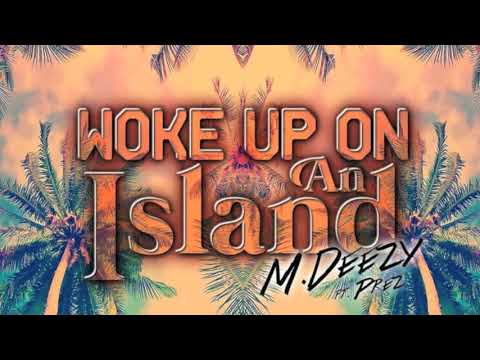 Mdeezy ft. Prez Gambino - Woke Up On An Island