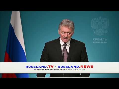 Peskows Pressekonferenz vom 23.3.2026