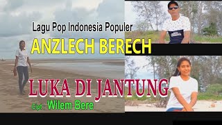 Download lagu LUKA DI JANTUNG-(Cipt.Wilem Bere)-Voc-ANZLECH BERECH-BINTANG MALAKA Chanell (BMC) mp3