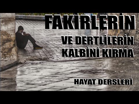 Fakirlerin ve Dertlilerin Kalbini Kırma
