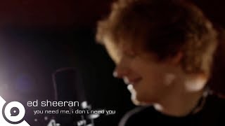 Ed Sheeran - You Need Me, I Don&#39;t Need You (Extended Acoustic Version) | OurVinyl Session