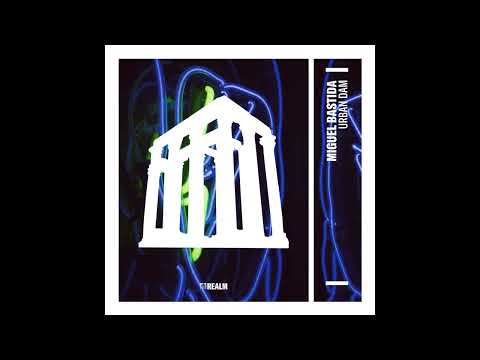 Miguel Bastida - Urban Dam (Original Mix) [Realm]