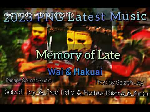 Memory of Late wai & Hakuai_(2023 PNG Latest Music)_Saizah Jay_&_Fred Hella_X_Kimane Akoma_&_Mathia