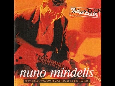 Nuno Mindelis - Texas Bound (Featuring Tommy Shannon & Chris Layton) (1996) - Full Album