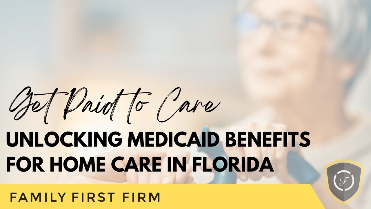 Get Paid to Care: Unlocking Medicaid Benefits for Home Care in Florida