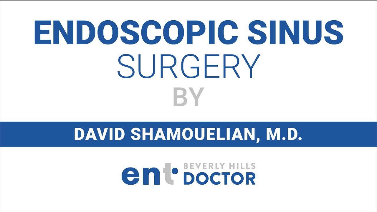 Endoscopic Sinus Surgery by Dr. David Shamouelian - Beverly Hills ENT Doctor