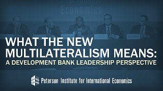 What the New Multilateralism Means: A Development Bank Leadership Perspective