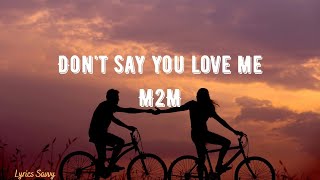 Don&#39;t Say You Love Me - M2M (Lyrics)