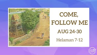 COME, FOLLOW ME | AUGUST 24-30 | HELAMAN 7-12