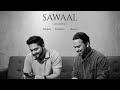Sawaal (Acoustic)  | Abhijeet Srivastava | Siddhant Bhosle | Shayra Apoorva | Unbound Records