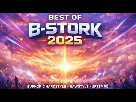 BEST OF B-STORK 2025 - EUPHORIC HARDSTYLE, RAWSTYLE, UPTEMPO 