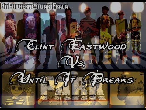 Gorillaz e Linkin Park - Clint Eastwood Vs. Until It Breaks [by GuilhermeStuartFraga]