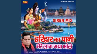 Download lagu Haridwar Ka Pani Mere Laag Gaya Bhole (SIREN MIX) mp3