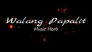 Walang Papalit - Music Hero (Lyrics)