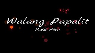 Walang Papalit - Music Hero (Lyrics)