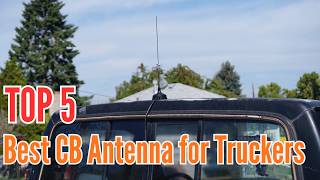 TOP 5: Best CB Antenna for Truckers in 2026