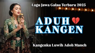 Download lagu ADUH KANGEN‼️LAGU JAWA GALAU TERBARU 2025 | LORO ING ATI LAN ORA ISO LALI mp3
