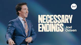 Necessary Endings | Joel Osteen