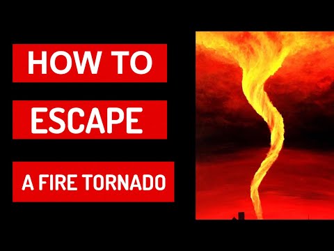 HOW TO ESCAPE A FIRE TORNADO