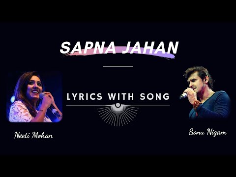 SAPNA JAHAN Full Song With lyrics | Sonu Nigam, Neeti Mohan | Amitabh bhattacharya