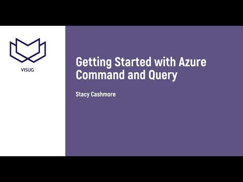 VisugXL - Stacy Cashmore - Getting Started with Azure Command and Query