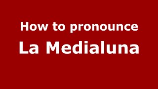 How to pronounce La Medialuna