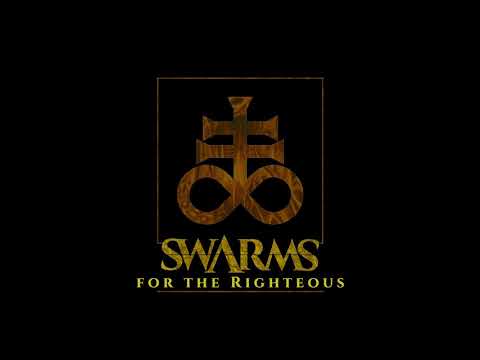 SWARMS - FOR THE RIGHTEOUS