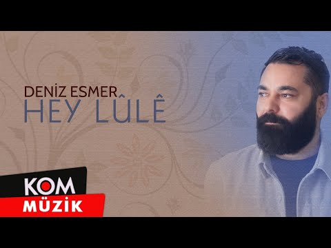 Deniz Esmer - Hey Lûlê (2024 © Kom Müzik)