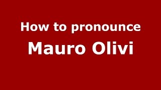 How to pronounce Mauro Olivi