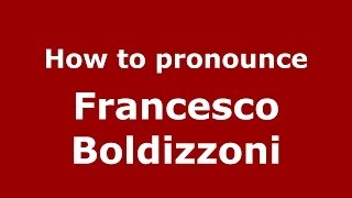 How to pronounce Francesco Boldizzoni