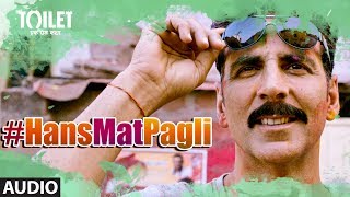 Hans Mat Pagli Song (Audio) |Toilet- Ek Prem Katha |Akshay Kumar, Bhumi | Sonu Nigam, Shreya Ghoshal