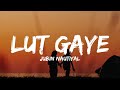Lut Gaye (lyrics) - Jubin Nautiyal | Manoj Muntashir | Tanishk Bagchi | Emraan Hashmi, Yukti Thareja