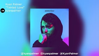 Kyan Palmer | &quot;Tainted Love&quot;
