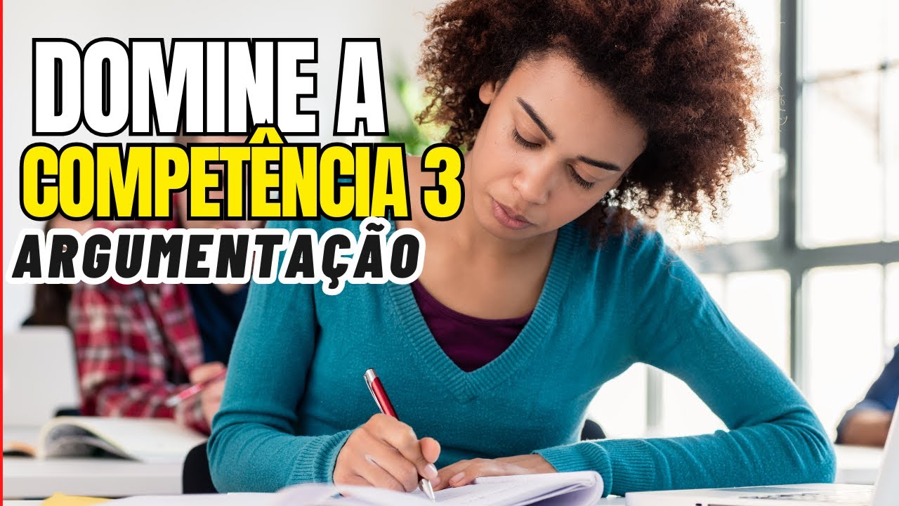 COMPETÊNCIA 3 - REDAÇÃO DO ENEM -ARGUMENTAÇÃO