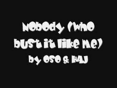 Nobody (who bust it like me) - OSO & HAJI