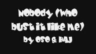 Nobody (who bust it like me) - OSO & HAJI