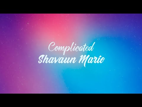 Complicated - Shavaun Marie - Lyrics
