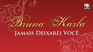 Bruna Karla - Jamais Deixarei Você