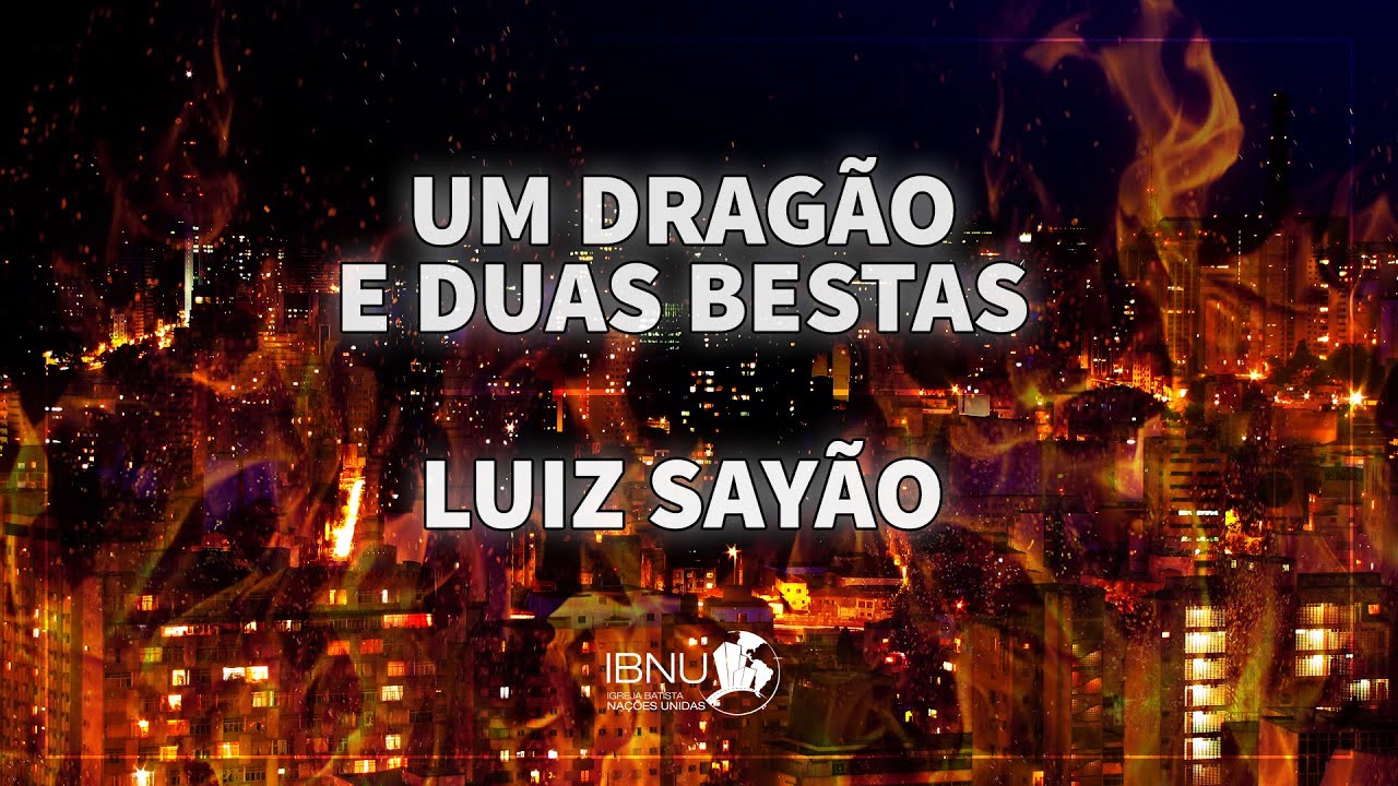 Um Dragão e Duas Bestas | Apocalipse 12 e 13 | Luiz Sayão