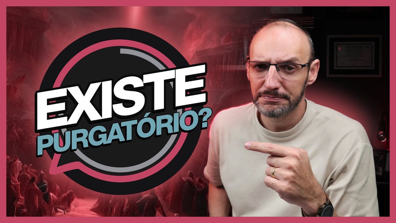 PURGATÓRIO, SERIA MAIS UMA INVENÇÃO CATÓLICA?