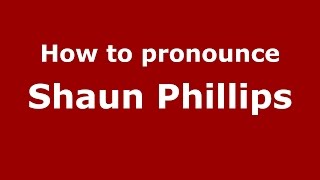 How to pronounce Shaun Phillips