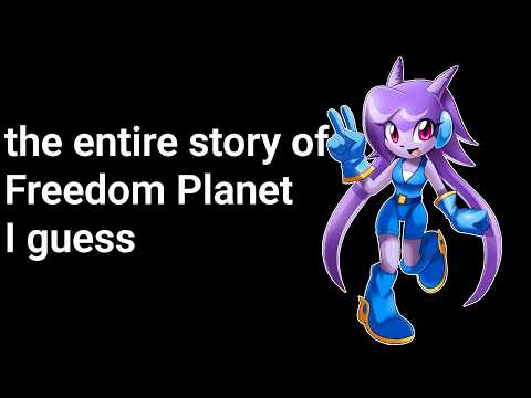 The Entire Story of Freedom Planet, I guess