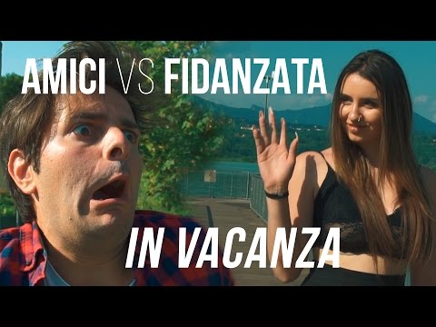 VACANZE - AMICI VS FIDANZATA - iPantellas