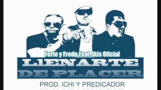 Ikis Oficial Feat. Ferle y Fredo - Llenarte de Placer