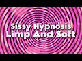 Sissy Hypnosis Limp And Soft