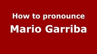 How to pronounce Mario Garriba