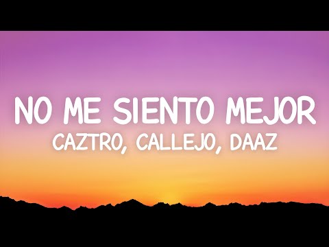 Caztro, Callejo, DAAZ - no me siento mejor (Letra)