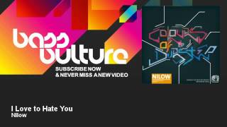 Nilow - I Love to Hate You - BassVulture