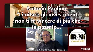 Antonio Paolino: Limitare gli investimenti non ti fa vincere più che in passato...